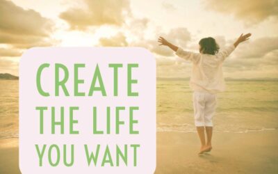 CREATING THE LIFE YOU REALLY WANT